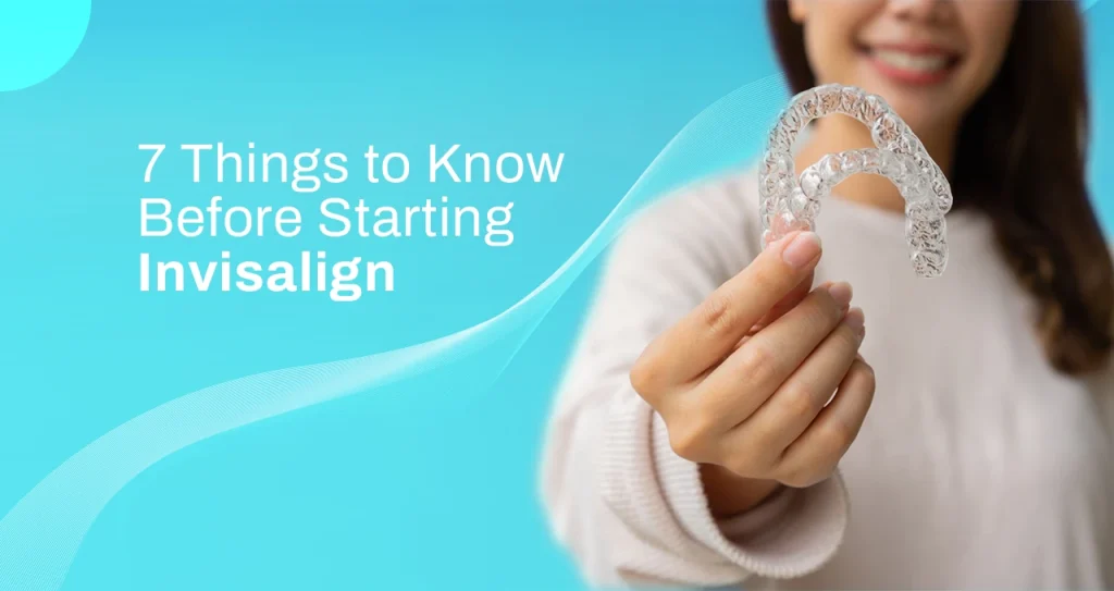 7 Things to Know Before Starting Invisalign